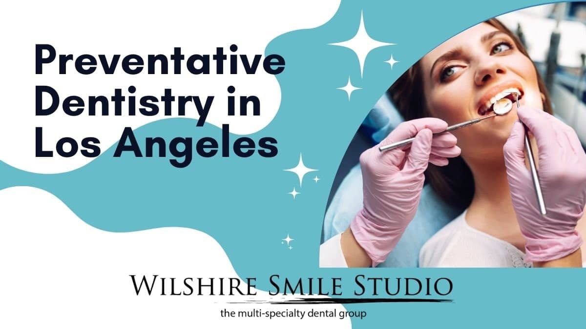 preventative dentistry in los angeles preventative dentistry in los angeles